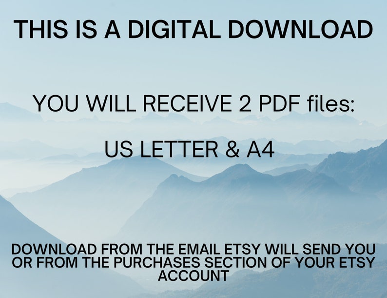 K&ouml;nnte beinhalten: Text auf einem blauen und wei&szlig;en Berg-Hintergrund, der "THIS IS A DIGITAL DOWNLOAD YOU WILL RECEIVE 2 PDF files: US LETTER & A4 DOWNLOAD FROM THE EMAIL ETSY WILL SEND YOU OR FROM THE PURCHASES SECTION OF YOUR ETSY ACCOUNT" lautet.