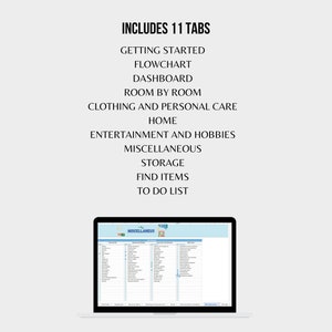 May include: A laptop computer screen displaying a spreadsheet with 11 tabs, including "Getting Started", "Flowchart", "Dashboard", "Room by Room", "Clothing and Personal Care", "Home", "Entertainment and Hobbies", "Miscellaneous", "Storage", "Find Items", and "To Do List".