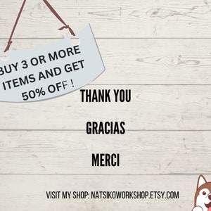 May include: A white sign with rounded edges hangs from a string. The sign says "BUY 3 OR MORE ITEMS AND GET 50% OFF!" Below the sign, the text "THANK YOU", "GRACIAS", and "MERCI" is displayed. The text "VISIT MY SHOP: NATSIKOWORKSHOP.ETSY.COM" is at the bottom of the image. A cartoon husky dog is in the bottom right corner of the image.