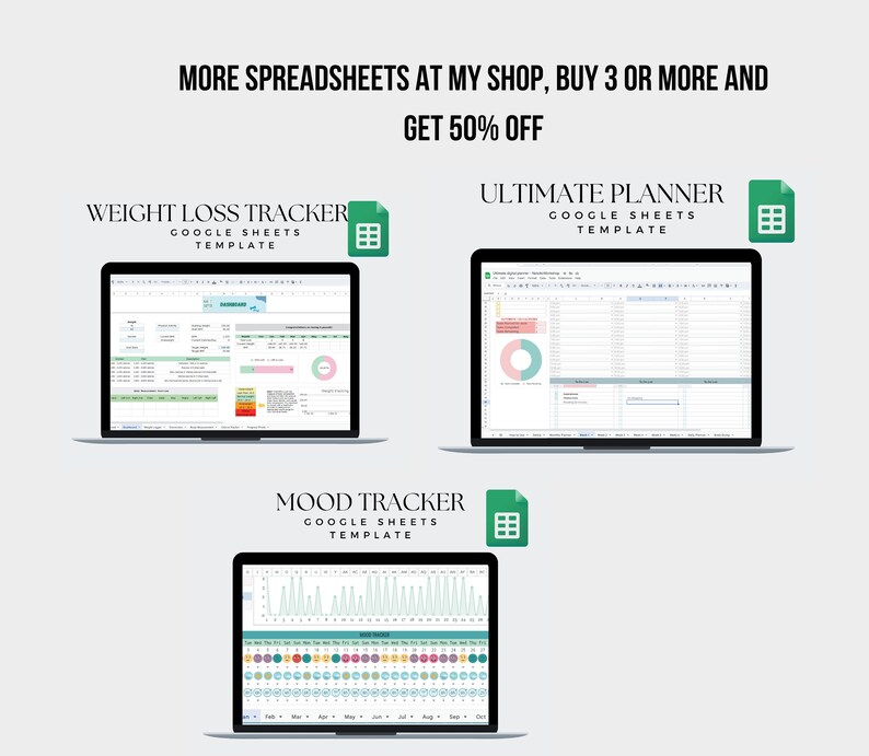 May include: Three Google Sheets templates displayed on laptop screens. The templates are for weight loss tracking, ultimate planning, and mood tracking. The text "MORE SPREADSHEETS AT MY SHOP, BUY 3 OR MORE AND GET 50% OFF" is at the top of the image.