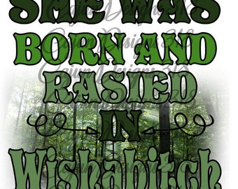 He/She Was Born and Raised in Wishabitch Woods