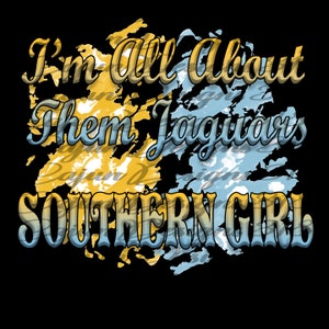 May include: A graphic design with a distressed background in blue and yellow. The text reads "I'm all about them Jaguars Southern Girl".