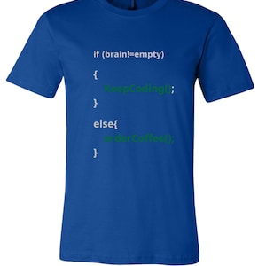May include: A royal blue t-shirt with white text that reads "if (brain!=empty) { KeepCoding(); } else { orderCoffee(); }" in a code-like font.