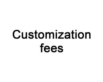Customization fees