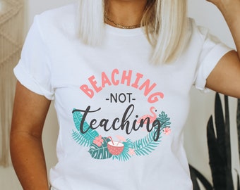 Beaching Not Teaching Shirt, Summer Vacation 2022, Schools Out Teacher Shirt, Teacher's Retirement shirt,