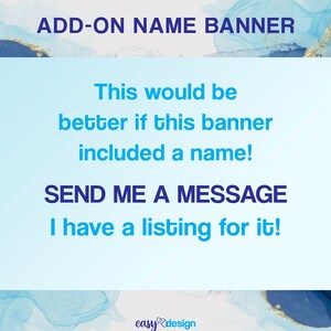 May include: Blue and gold watercolor background with the text "ADD-ON NAME BANNER". The text "This would be better if this banner included a name! SEND ME A MESSAGE I have a listing for it!" is written in blue text. The text "easy design" is written in blue and pink text.