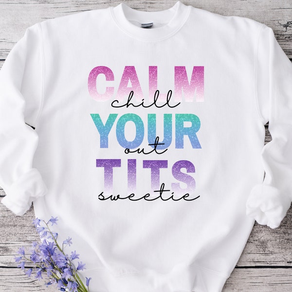 Funny PNG Design, Calm Your Tits Sweetie, Glitter Look Sublimation File, Women's Sarcastic Humour, Funny Sweater PNG Design,