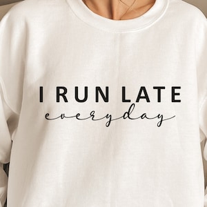 I Run Late Everyday SVG, Running SVG, Funny SVG, I Run Everyday, Women&#39;s Shirt Svg, Funny Quote cut file for Cricut, Sports Mom Svg