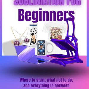 May include: A purple sublimation heat press with a white t-shirt, a white mug, a tumbler, and a necklace. The t-shirt has a graphic that says "Birthday Divas". The mug has a graphic of a graduation cap and a person in a graduation gown. The tumbler has a graphic of a person in a graduation gown. The necklace has a purple gem. The text "Sublimation for Beginners" is at the top of the image. The text "Where to start, what not to do, and everything in between" is in the middle of the image. The text "G5 Kustom Kreations" is at the bottom of the image.