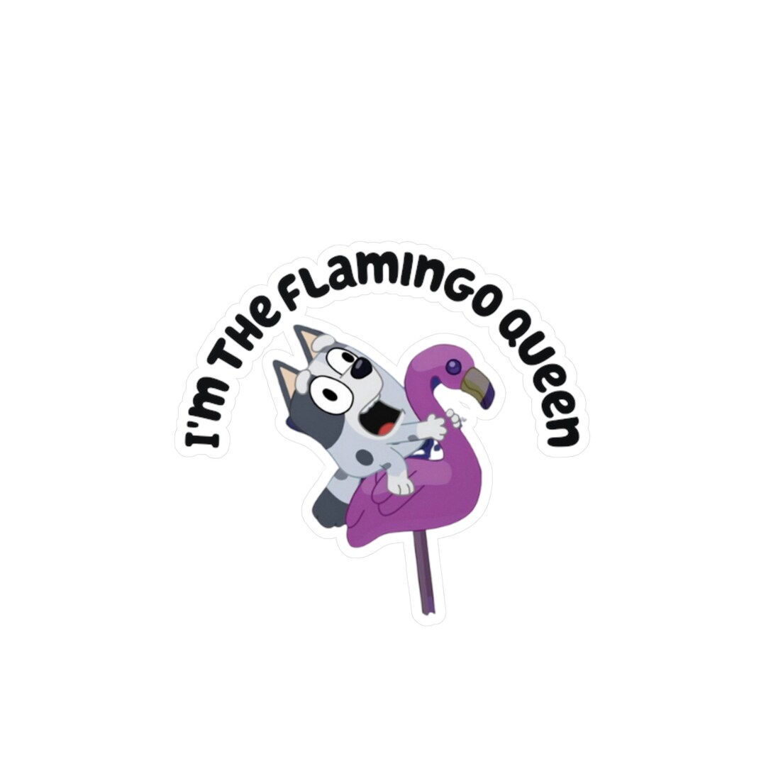 Bluey Muffin I'm the Flamingo Queen Kisscut Vinyl Etsy