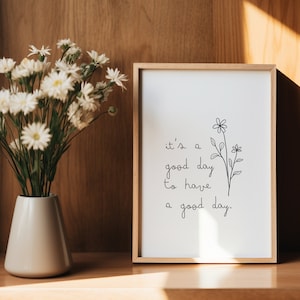 Het is een goede dag om een goede dag te hebben digitale print | Esthetische wilde bloemen mooie woorden | Positiviteit kunst citaat | Minimalistische typografieposter