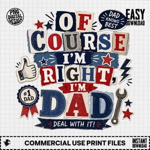 Of Course I'm Right I'm Dad PNG, Funny Dad Sublimation, Dad Knows Best, #1 Dad Gift, Fathers Day Digital Download, Distressed Dad Humor