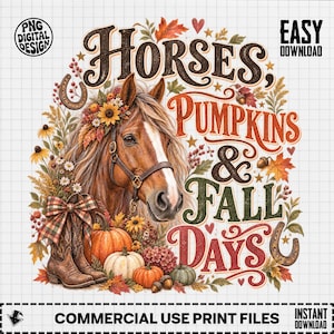 May include: A digital graphic design featuring a brown horse wearing a bridle, surrounded by sunflowers, autumn leaves, pumpkins, and cowboy boots with a plaid bow. The text reads Horses, PUMPKINS & FALL DAYS. Includes PNG DIGITAL DESIGN and EASY DOWNLOAD.