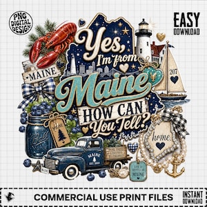 May include: A digital graphic design featuring a red lobster, a lighthouse, a sailboat, a blue pickup truck, and a mason jar filled with blueberries. The text reads Yes, I'm from Maine, How Can You Tell? with additional Maine-themed labels.