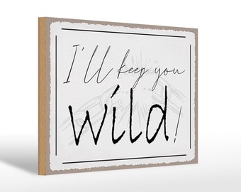 Wooden sign saying 30 x 20 cm I'll keep you wild ! Wooden decoration sign wooden sign