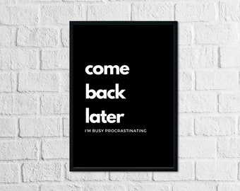 Come back later, I'm busy procrastinating - Funny Printable Art