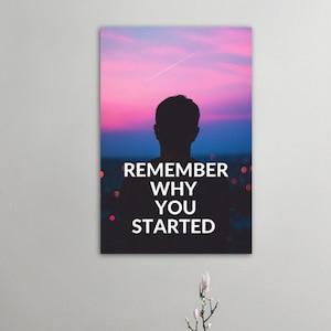 Remember Why You Started | Motivational Poster | Wall Art | Inspirational | Quotes | House Decor |