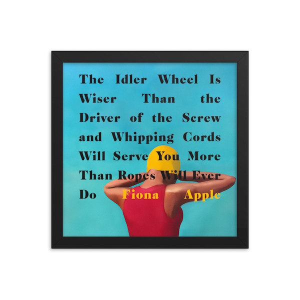 The Idler Wheel Is Wiser Than the Driver of the Screw and Whipping Cords Will Serve You More Than Ropes Will Ever Do Framed Poster