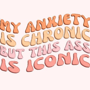 Anixety Chronic As* is Iconic Embroidery file