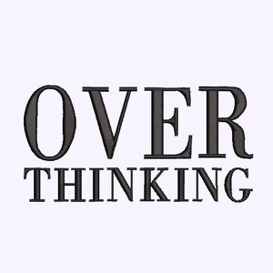 May include: Black and white graphic text that reads "OVER THINKING".