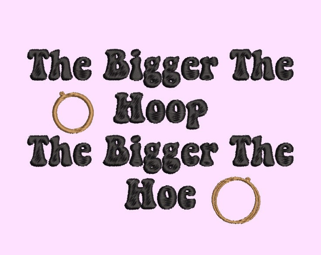 Bigger The Hoop Bigger The Hoe Meme Bigger the Hoop Bigger the H03 Funny Embroidery File - Etsy