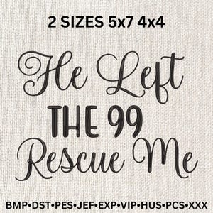 He left the 99 to Rescue Me Embroidery File, 2 sizes 5 by 7 and 4 by4