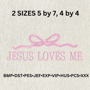 May include: Pink embroidered design with the text "JESUS LOVES ME" and a bow. The design is available in two sizes: 5 by 7 inches and 4 by 4 inches. The image also includes file type information.