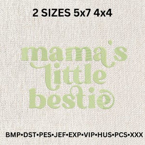 May include: A light green embroidery design with the text "mama's little bestie" in a cursive font. The design is available in two sizes: 5x7 and 4x4 inches. The design is compatible with embroidery machines that use the following file formats: BMP, DST, PES, JEF, EXP, VIP, HUS, PCS, and XXX.