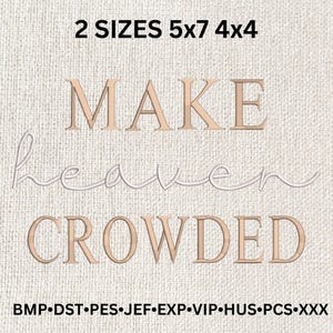 Puede incluir: Diseño de bordado dorado para un proyecto de bordado a máquina. El diseño dice "MAKE HEAVEN CROWDED" en una fuente cursiva. El diseño está disponible en dos tamaños: 5x7 y 4x4 pulgadas. Los formatos de archivo incluidos son BMP, DST, PES, JEF, EXP, VIP, HUS, PCS y XXX.