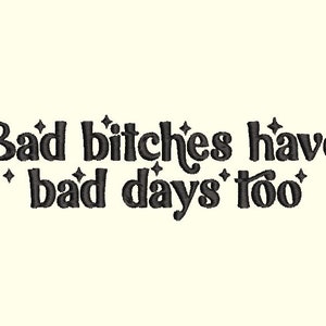 Bad B Have Bad Days Too Embroidery file