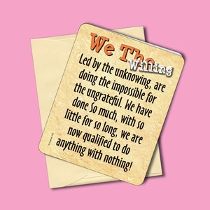 We The Willing Led By The Unknowing - Greeting Card - Humorous, Funny Card