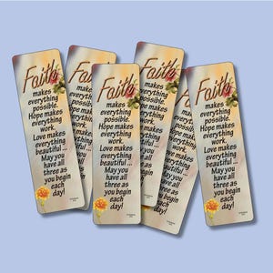 Faith makes everything possible, Hope makes everything work, Love makes everything beautiful ... 6 Verse Bookmarks