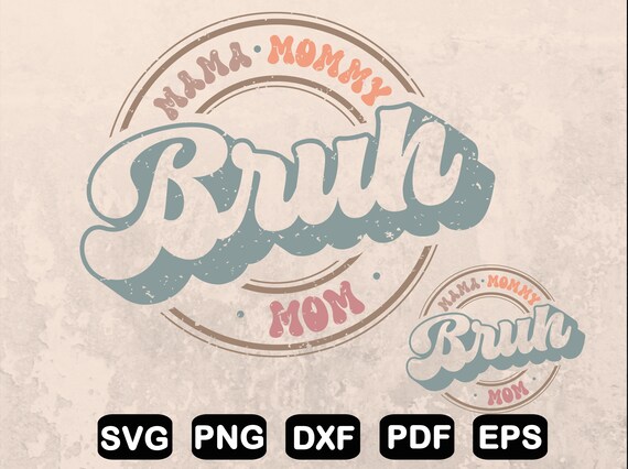 Mama Mommy Mom Bruh Svg, Mother's Day Shirt Png, Mom Shirt Design, Svg Files, Clipart, Shirt Svg, Cut Files, Png, Svg, Dxf, Pdf, Eps