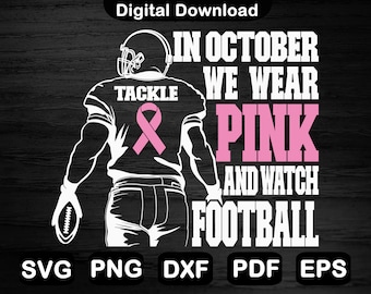 In October We Wear Pink and Watch Football Svg, Tackle Breast Cancer Svg, Breast Cancer Awareness Svg, Svg Files For Cricut, Png, Dxf, Eps