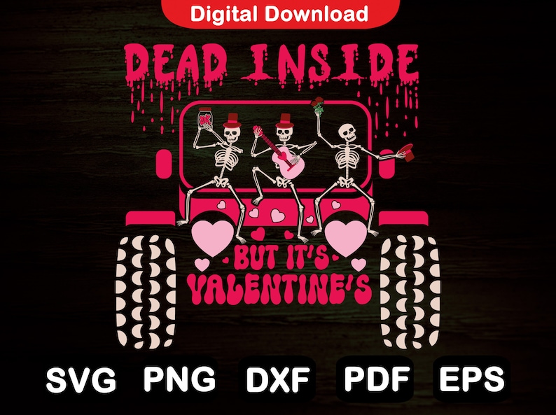 May include: A pink and black graphic design featuring three skeletons in a jeep with the text "Dead Inside - But It's Valentine's".