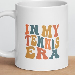 Tennis Mug Gift Tennis Gift Mug In my Tennis Era Mug White Glossy Mug Gift For Tennis Player Mug Mother&#39;s Day Gift Idea For Tennis Player