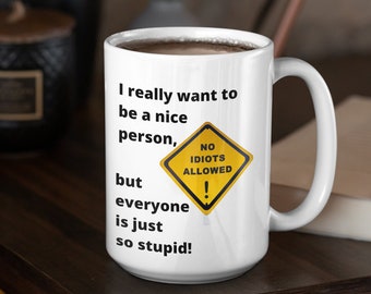 Sarcastic Coffee Mug: Everyone is Just so Stupid, Funny Boss Gift, 15 oz Ceramic