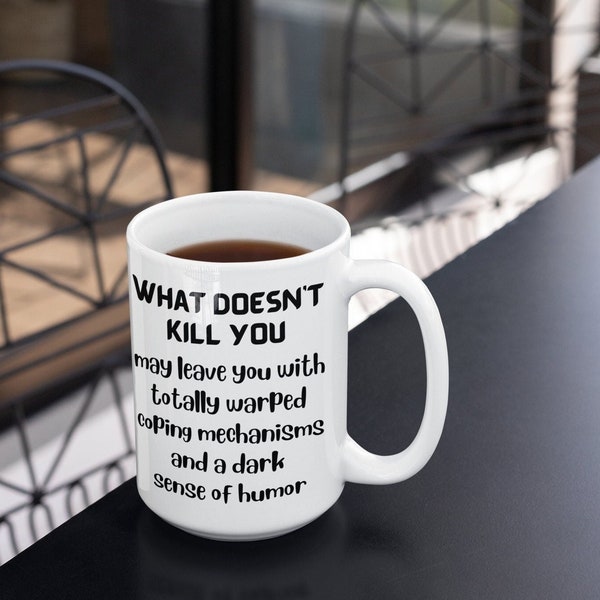 What Doesn't Kill You Sarcastic Coffee Mug, 15 oz Ceramic Funny Coffee Cup, Hilarious Gag Gift for Coworker Friend, Dark Sense of Humor Mug