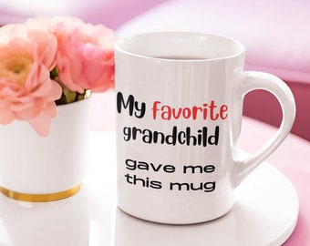 My Favorite Grandchild Gave Me This Mug, 15 oz Ceramic Cute Mother's Day Mug, Funny Gift Mug for Grandma, Sassy Grandmother Birthday Gift