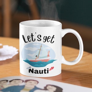 Let&#39;s Get Nauti Funny Unique Coffee Mug, 11 oz Ceramic Mug, Gag Gift for Every Sailor, Nautical Humor, Sassy Gift for Boyfriend Girlfriend