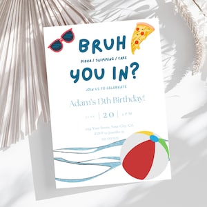 May include: A white invitation with the text "BRUH YOU IN?" and "Adam's 13th Birthday!" in blue. The invitation features illustrations of sunglasses, a pizza slice, and a beach ball. The date is June 20th at 2 PM.