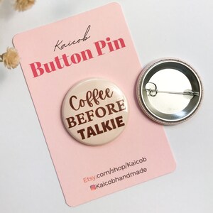 Coffee Before Talkie 1.5&quot; Button Pin / Pinback Button / Lapel Pin / Round Badge Button / Pin for Backpack / Best Gift / Christmas Gift