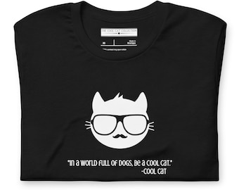The Cool Cat Collection "In a World full of Dogs, be a Cool Cat" Cool Cat Quote 100% Pre-Shrunk CottonUnisex t-shirt