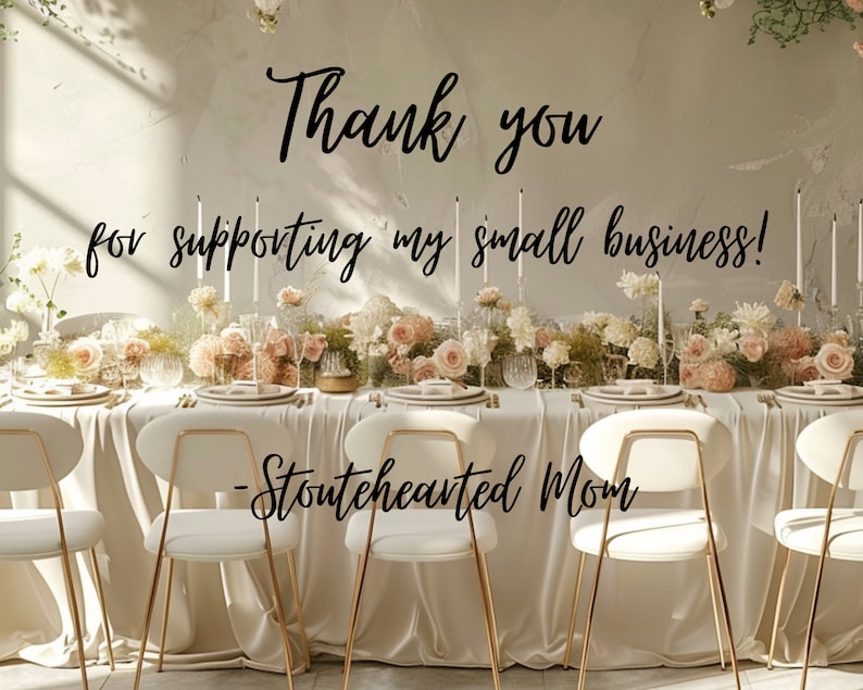 May include: A white tablecloth with a long table set with white chairs and floral centerpieces. The text "Thank you for supporting my small business! -Stoutehearted Mom" is written on the wall behind the table.