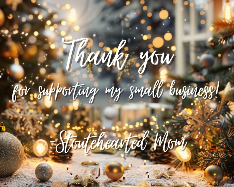 May include: A festive holiday image with twinkling lights and ornaments. The text reads "Thank you for supporting my small business! -Stouthearted Mom"
