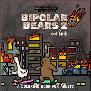 May include: A coloring book cover titled "Bipolar Bears 2 and birds" with cartoon illustrations. A bear and a bird ride skateboards in a post-apocalyptic city. Buildings are on fire, and a meteor is falling. The book is for adults.