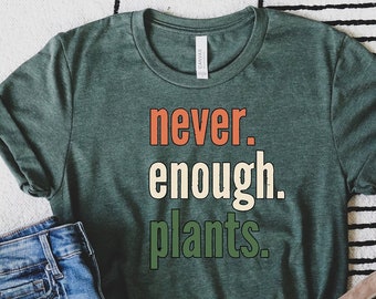 Aesthetic Plant Shirt, Never Enough Plants Shirt, Plant Lover Shirt, Gardening Shirt, Plant Lover Gift, Plant T Shirt, Gardening Tee