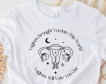 Vaginas Will Vote You Shirt, Pro Choice Shirt, Roe V Wade, Mind own your uterus, My Body My Choice, Abortion Rights, Feminist Tee