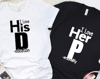 I Love His D-I Love Her P, Funny Couples Quote Shirts, Couple Matching Tshirt, Love his Dedication, Love Her Personality, Gift for Couple