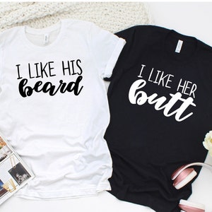 Funny Couples Matching Shirts, I Like His Beard I like Her Butt Shirt, Couples Tshirt, Anniversary Gift, Matching Couple Tees, Couple Tees